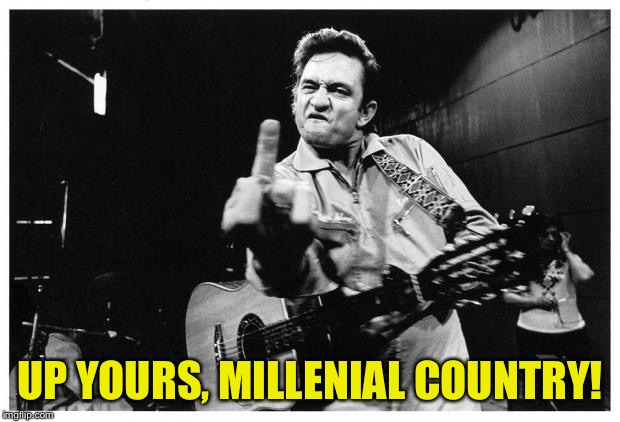 Johnny cash finger | UP YOURS, MILLENIAL COUNTRY! | image tagged in johnny cash finger | made w/ Imgflip meme maker