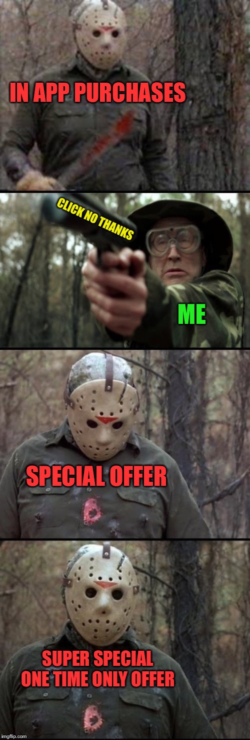 Whenever I download a freemium game | IN APP PURCHASES; CLICK NO THANKS; ME; SPECIAL OFFER; SUPER SPECIAL ONE TIME ONLY OFFER | image tagged in x vs y,apps,free stuff,or is it,adverts,video games | made w/ Imgflip meme maker