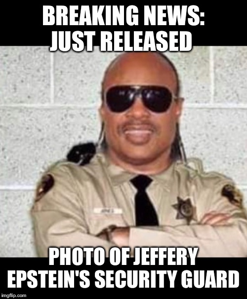 BREAKING NEWS:
JUST RELEASED; PHOTO OF JEFFERY EPSTEIN'S SECURITY GUARD | image tagged in jeffery epstein,jeffery epstein security guard,trump epstein,epstein meme | made w/ Imgflip meme maker
