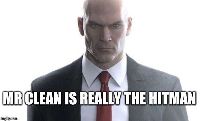 hitman | MR CLEAN IS REALLY THE HITMAN | image tagged in hitman | made w/ Imgflip meme maker