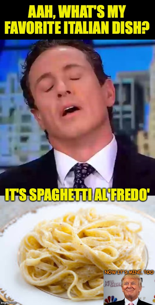 Something Left A Bad Taste In His Mouth | AAH, WHAT'S MY FAVORITE ITALIAN DISH? IT'S SPAGHETTI AL'FREDO'; NOW IT'S MINE, TOO | image tagged in chris cuomo,spaghetti,trump,italian,insult | made w/ Imgflip meme maker
