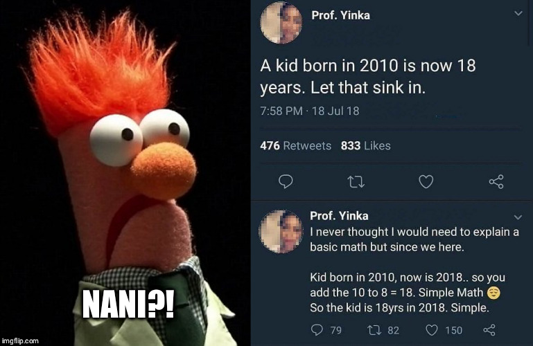 Let that sink in! | NANI?! | image tagged in funny,stupid,post,muppets,2018,math | made w/ Imgflip meme maker