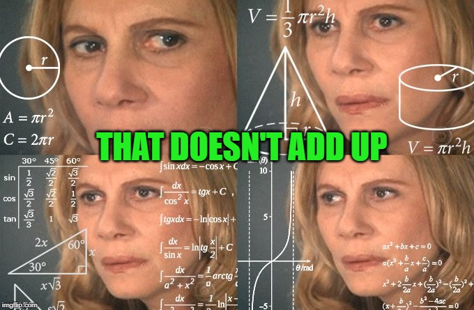 Calculating meme | THAT DOESN'T ADD UP | image tagged in calculating meme | made w/ Imgflip meme maker