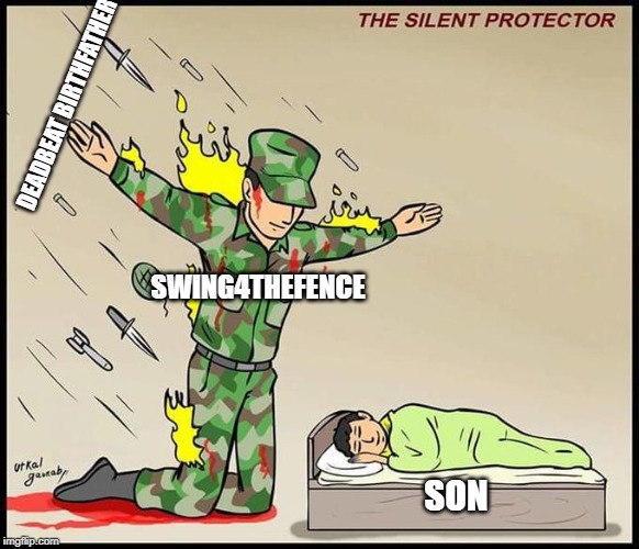 the silent protector | SWING4THEFENCE SON DEADBEAT BIRTHFATHER | image tagged in the silent protector | made w/ Imgflip meme maker