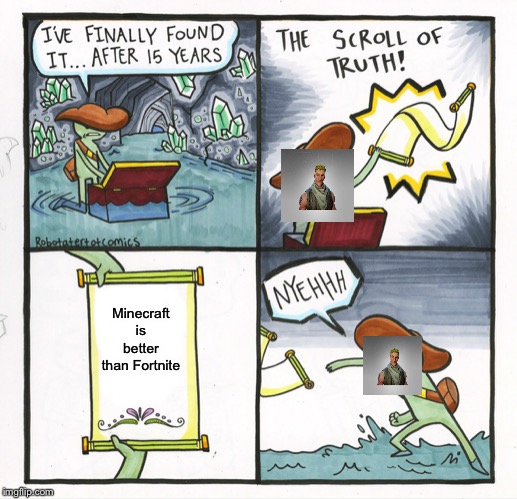 The Scroll Of Truth Meme | Minecraft is better than Fortnite | image tagged in memes,the scroll of truth | made w/ Imgflip meme maker