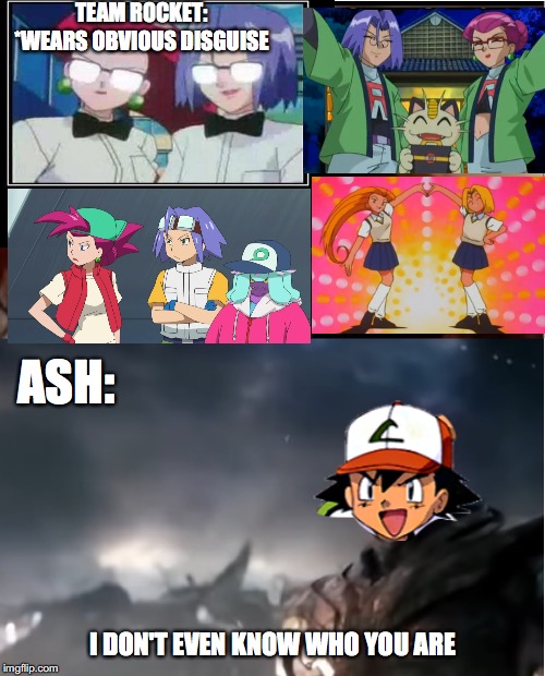 My last Pokemon Meme until September | TEAM ROCKET: *WEARS OBVIOUS DISGUISE; ASH:; I DON'T EVEN KNOW WHO YOU ARE | image tagged in thanos i don't even know who you are | made w/ Imgflip meme maker