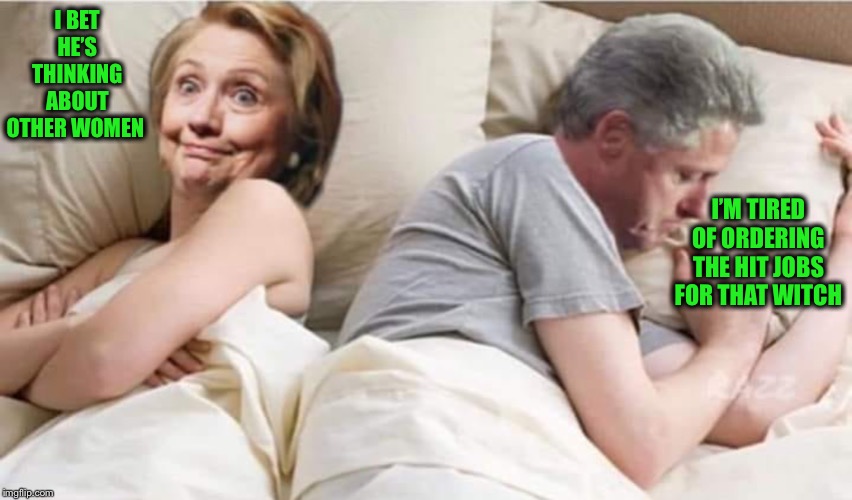 Actually, she would be the one protecting him this time | I BET HE’S THINKING ABOUT OTHER WOMEN; I’M TIRED OF ORDERING THE HIT JOBS FOR THAT WITCH | image tagged in jeffrey epstein,clinton | made w/ Imgflip meme maker