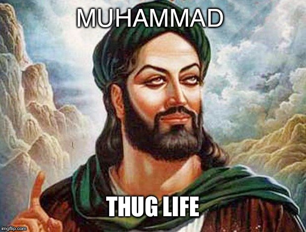 Muhammad the Thuggish | MUHAMMAD; THUG LIFE | image tagged in thug life,false teachers,gangsta,muhammad,islam,islamophobia | made w/ Imgflip meme maker