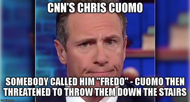 CNN'S CHRIS CUOMO; SOMEBODY CALLED HIM "FREDO" - CUOMO THEN
THREATENED TO THROW THEM DOWN THE STAIRS | made w/ Imgflip meme maker