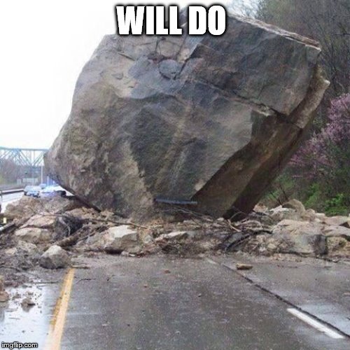 Boulder | WILL DO | image tagged in boulder | made w/ Imgflip meme maker