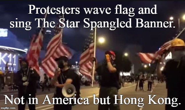 hong kong |  Protesters wave flag and sing The Star Spangled Banner. Not in America but Hong Kong. | image tagged in hong kong,american flag | made w/ Imgflip meme maker