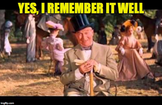YES, I REMEMBER IT WELL | made w/ Imgflip meme maker