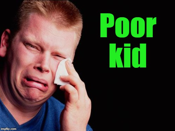 cry | Poor kid | image tagged in cry | made w/ Imgflip meme maker
