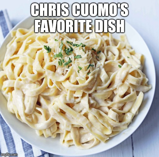 Chris Cuomo's Favorite Dish | CHRIS CUOMO'S FAVORITE DISH | image tagged in chris cuomo | made w/ Imgflip meme maker