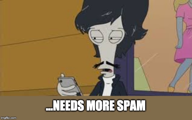 ...NEEDS MORE SPAM | made w/ Imgflip meme maker