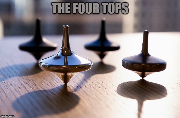 The Four Tops | THE FOUR TOPS | image tagged in four tops | made w/ Imgflip meme maker