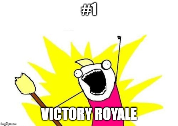 X All The Y Meme | #1; VICTORY ROYALE | image tagged in memes,x all the y | made w/ Imgflip meme maker