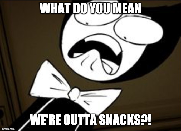 Bendy needs his snacks soooo badly | WHAT DO YOU MEAN; WE'RE OUTTA SNACKS?! | image tagged in shocked bendy | made w/ Imgflip meme maker