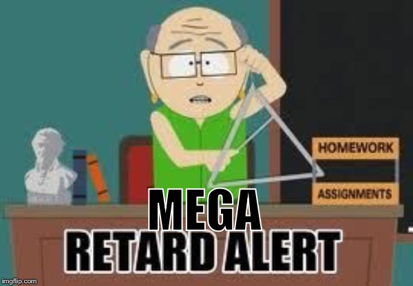 Mr Garrison retard alert  | MEGA | image tagged in mr garrison retard alert | made w/ Imgflip meme maker
