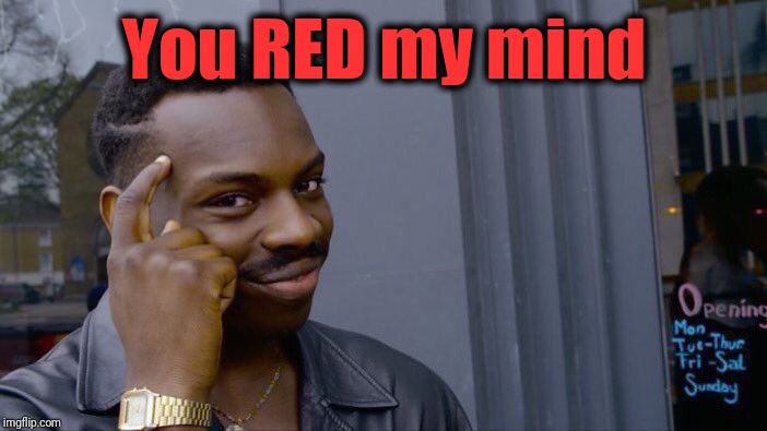 Roll Safe Think About It Meme | You RED my mind | image tagged in memes,roll safe think about it | made w/ Imgflip meme maker