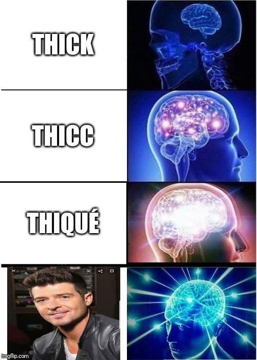 Expanding Brain | THICK; THICC; THIQUÉ | image tagged in memes,expanding brain | made w/ Imgflip meme maker