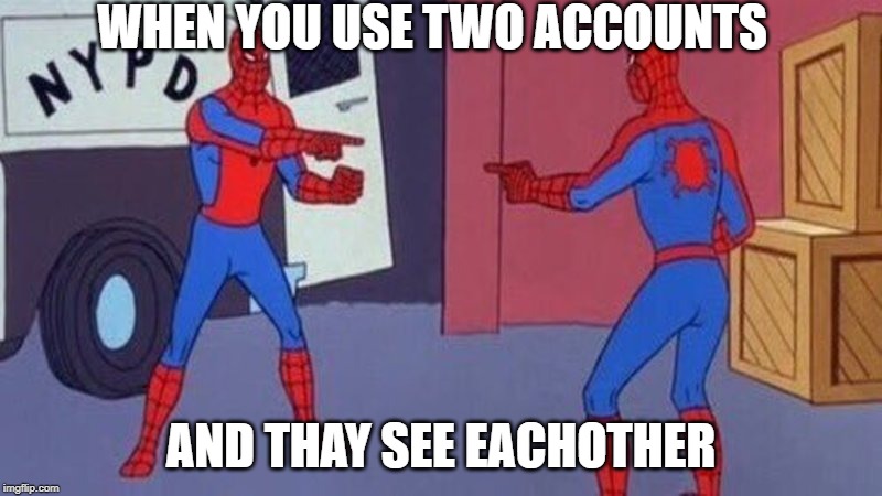 spiderman pointing at spiderman | WHEN YOU USE TWO ACCOUNTS; AND THAY SEE EACHOTHER | image tagged in spiderman pointing at spiderman | made w/ Imgflip meme maker
