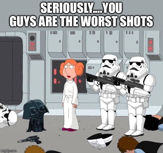 We still can't hit shit | SERIOUSLY....YOU GUYS ARE THE WORST SHOTS | image tagged in spaceballs | made w/ Imgflip meme maker