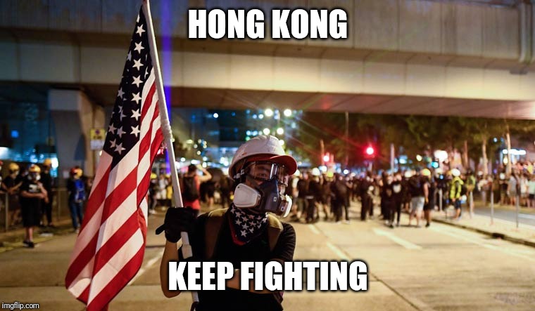  HONG KONG; KEEP FIGHTING | image tagged in freedom,democracy,hong kong,meme,america | made w/ Imgflip meme maker