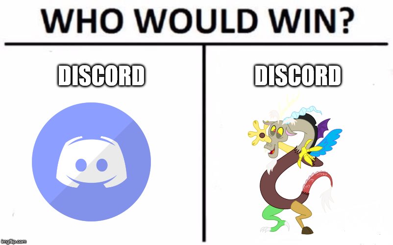 Who is the discord? | DISCORD; DISCORD | image tagged in memes,who would win,discord,mlp,my little pony | made w/ Imgflip meme maker