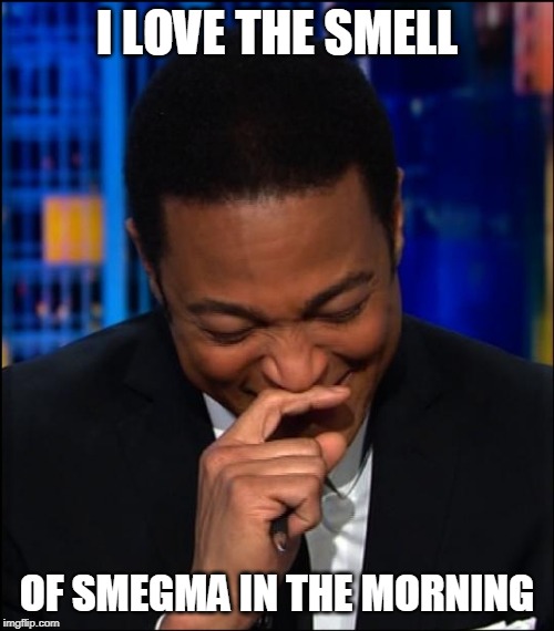 Lemon fresh | I LOVE THE SMELL; OF SMEGMA IN THE MORNING | image tagged in lemon | made w/ Imgflip meme maker