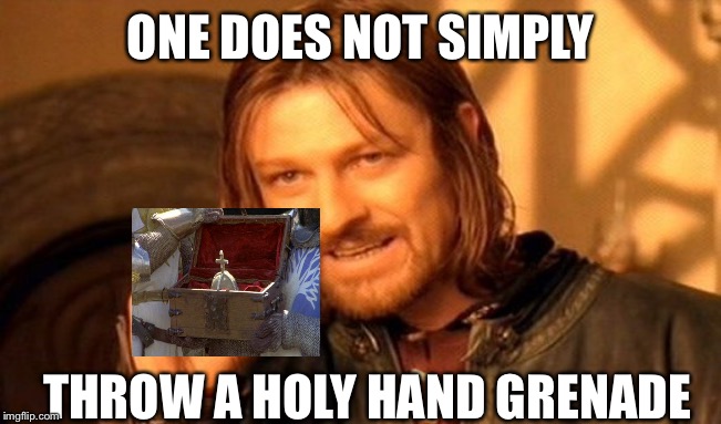 One Does Not Simply Meme | ONE DOES NOT SIMPLY; THROW A HOLY HAND GRENADE | image tagged in memes,one does not simply | made w/ Imgflip meme maker