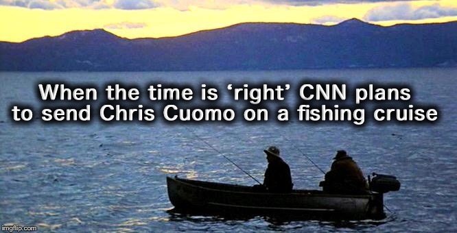 When the time is ‘right’ CNN plans to send Chris Cuomo on a fishing cruise | image tagged in fredo | made w/ Imgflip meme maker