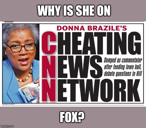 WHY IS SHE ON; FOX? | image tagged in cheating donna brazile | made w/ Imgflip meme maker