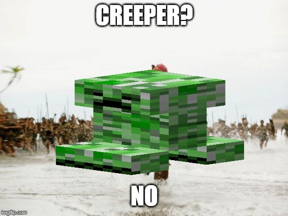 Jack Sparrow Being Chased | CREEPER? NO | image tagged in memes,jack sparrow being chased | made w/ Imgflip meme maker