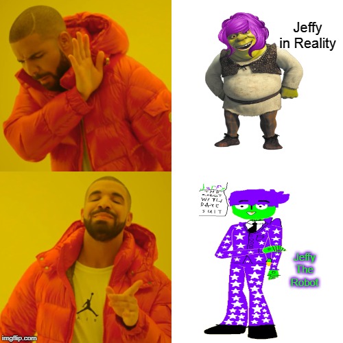 Drake Hotline Bling | Jeffy in Reality; Jeffy The Robot | image tagged in memes,drake hotline bling | made w/ Imgflip meme maker