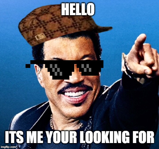 HELLO ITS ME YOUR LOOKING FOR | made w/ Imgflip meme maker