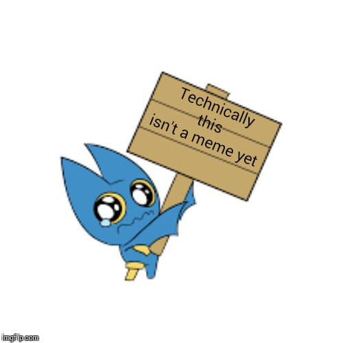 Adorabat Holding a Sign | Technically this isn't a meme yet | image tagged in adorabat holding a sign | made w/ Imgflip meme maker