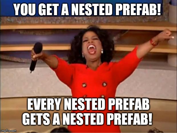 Oprah You Get A Meme | YOU GET A NESTED PREFAB! EVERY NESTED PREFAB GETS A NESTED PREFAB! | image tagged in memes,oprah you get a | made w/ Imgflip meme maker