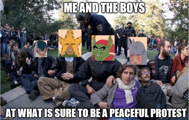 Zero chance of getting pepper sprayed today! | ME AND THE BOYS; AT WHAT IS SURE TO BE A PEACEFUL PROTEST | image tagged in memes,me and the boys,me and the boys week | made w/ Imgflip meme maker