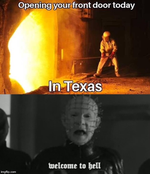 Welcome to Texas | image tagged in texas,funny memes,heat,summer,hot,hell | made w/ Imgflip meme maker