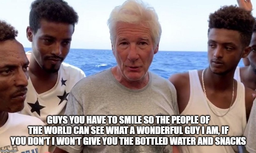 Richard gere | GUYS YOU HAVE TO SMILE SO THE PEOPLE OF THE WORLD CAN SEE WHAT A WONDERFUL GUY I AM, IF YOU DON'T I WON'T GIVE YOU THE BOTTLED WATER AND SNACKS | image tagged in richard gere | made w/ Imgflip meme maker
