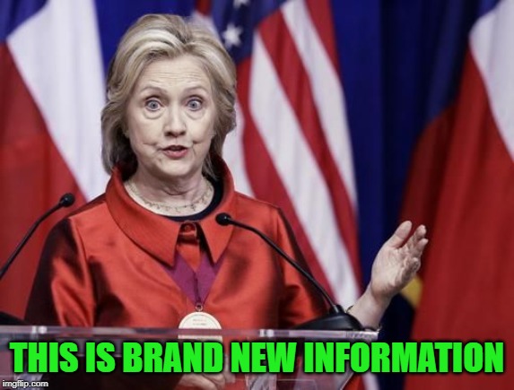 Surprised Hillary | THIS IS BRAND NEW INFORMATION | image tagged in surprised hillary | made w/ Imgflip meme maker