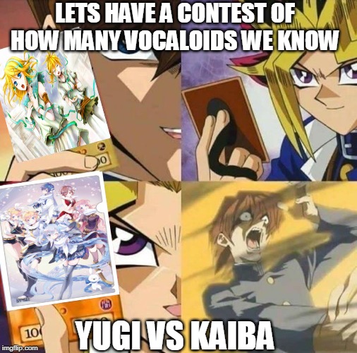 Yugioh card draw | LETS HAVE A CONTEST OF HOW MANY VOCALOIDS WE KNOW; YUGI VS KAIBA | image tagged in yugioh card draw | made w/ Imgflip meme maker
