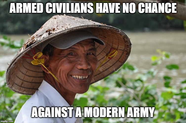 ARMED CIVILIANS HAVE NO CHANCE; AGAINST A MODERN ARMY | image tagged in 2nd amendment | made w/ Imgflip meme maker