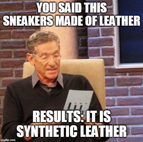 Maury Lie Detector Meme | YOU SAID THIS SNEAKERS MADE OF LEATHER; RESULTS: IT IS SYNTHETIC LEATHER | image tagged in memes,maury lie detector | made w/ Imgflip meme maker