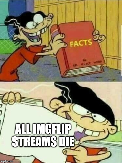Double d facts book  | ALL IMGFLIP STREAMS DIE | image tagged in double d facts book | made w/ Imgflip meme maker