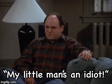 “My little man’s an idiot!” | image tagged in gifs | made w/ Imgflip video-to-gif maker