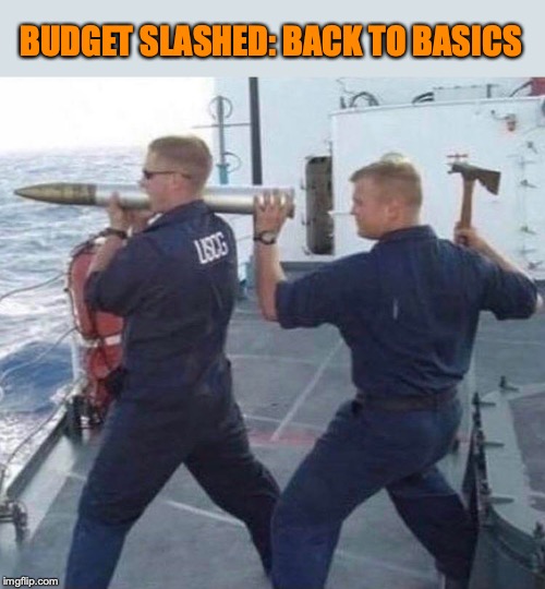 US Coast Guard Revised Training After Budget Cuts | BUDGET SLASHED: BACK TO BASICS | image tagged in coast guard,budget cuts,military | made w/ Imgflip meme maker