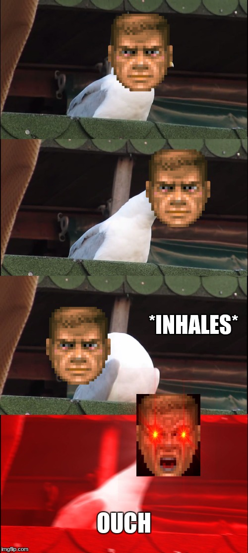 When DOOMguy gets badly hurt. | *INHALES*; OUCH | image tagged in memes,inhaling seagull,doom,face | made w/ Imgflip meme maker