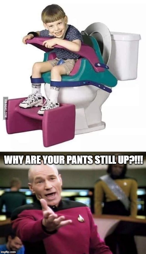 Is this a Vulcan toddler strapped to a commode?  I have so many questions... | WHY ARE YOUR PANTS STILL UP?!!! | image tagged in memes,picard wtf,funny,funny memes | made w/ Imgflip meme maker